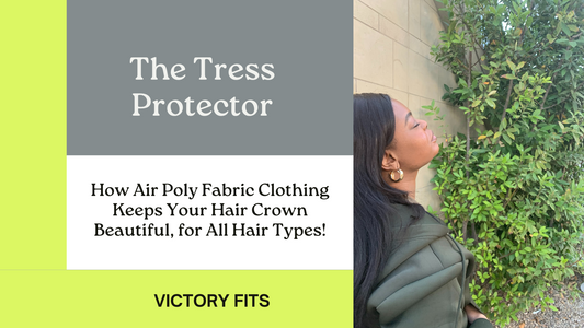 Tress Protector: How Air Poly Fabric Clothing Keeps Your Hair Crown Beautiful, for All Hair Types!